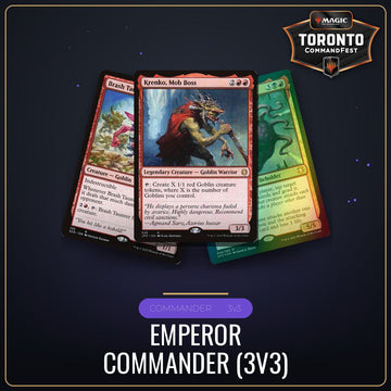 Emperor Commander (3v3) - Saturday August 22nd - 12:30 PM [Round 14 - CommandFest Toronto]
